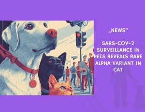 News-SARS-CoV-2 Surveillance in Pets Reveals Rare Alpha Variant in Cat