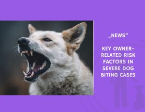 News-Key Owner-Related Risk Factors in Severe Dog Biting Cases