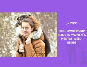 News-Dog Ownership Boosts Women’s Mental Well-Being