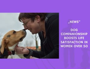 News-Dog Companionship Boosts Life Satisfaction in Women Over 50