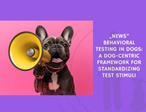 Behavioral Testing in Dogs A Dog-Centric Framework for Standardizing Test Stimuli