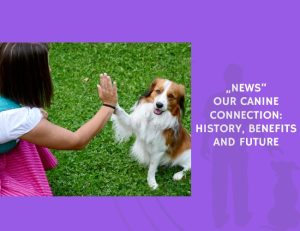 Our Canine Connection History, Benefits and Future