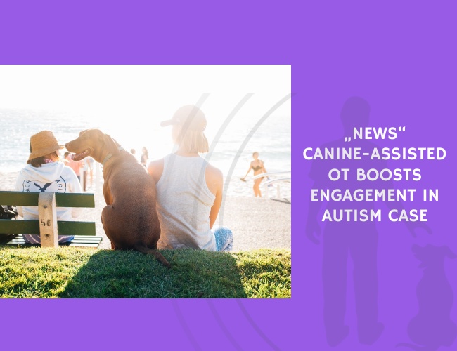 Canine-Assisted OT Boosts Engagement in Autism Case