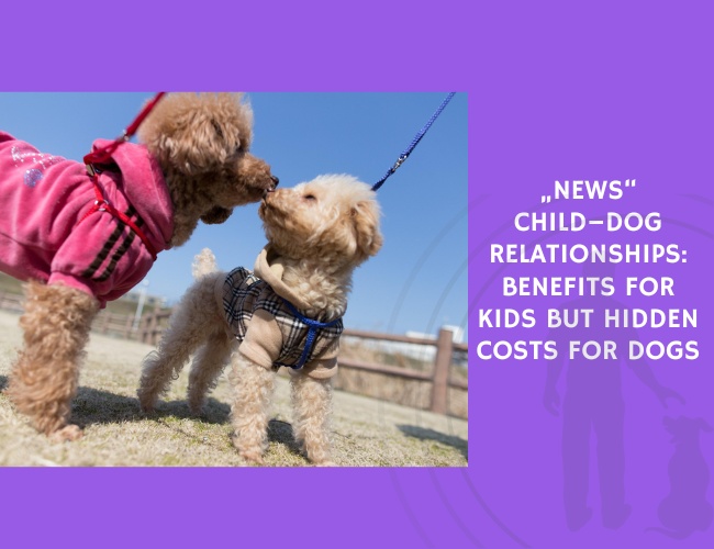 Child–Dog Relationships Benefits for Kids but Hidden Costs for Dogs