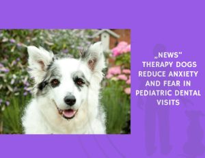 Therapy Dogs Reduce Anxiety and Fear in Pediatric Dental Visits