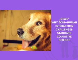 Why Dog–Human Interaction Challenges Standard Cognitive Science