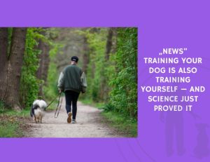 Training Your Dog Is Also Training Yourself — And Science Just Proved It